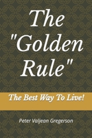 The "Golden Rule": The Best Way To Live! B088N3XG97 Book Cover