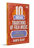 10 Indian Traditions of Folk Music That Tell Our Stories: Ages 10+ 0143465570 Book Cover