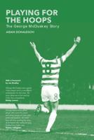 Playing for the Hoops: The George McCluskey Story 1910745634 Book Cover