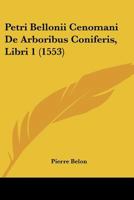 Petri Bellonii Cenomani de Arboribus Coniferis, Libri 1104640899 Book Cover