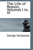 The Life of Reason, Volumes I to III 1015710581 Book Cover