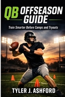 QB Offseason guide: Train smarter before camps and tryouts B0GNKPNK6L Book Cover