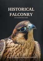 Historical Falconry: An Illustrated Guide 1445651149 Book Cover