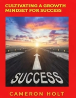 Cultivating a Growth Mindset for Success B0CM3HJBHB Book Cover