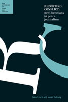 Reporting Conflict: New Directions in Peace Journalism: New Approaches to Peace and Conflict 0702237671 Book Cover