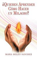 Quieres Aprender Como Hacer Un Milagro? 1425190839 Book Cover