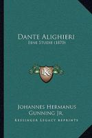 Dante Alighieri: Eene Studie (1870) 1104639963 Book Cover