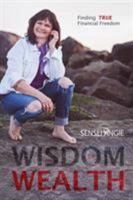 Wisdom of Wealth: Finding TRUE Financial Freedom 1628652594 Book Cover