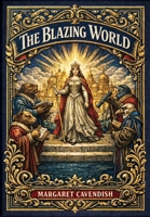The Blazing World (Golden Monarch Collector's Edition) (Case Laminate Hardcover with Jacket) 1834125111 Book Cover