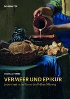 Vermeer Und Epikur: Lebenslust in Der Kunst Der Frhaufklrung 3110682893 Book Cover