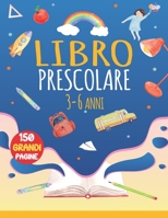 Libro Prescolare 3-6 Anni: 150 Grandi Pagine: Lettere da tracciare, Immagini da colorare, Immagini da tracciare, Puntini da unire, Numeri da tracciare, Immagini da completare, Labirinti da risolvere,  B08HT9PV39 Book Cover