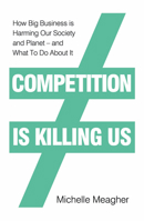 Competition is Killing Us: How Big Business is Harming Our Society and Planet - and What To Do About It 0241423015 Book Cover