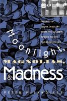 Moonlight, Magnolias, and Madness: Insanity in South Carolina from the Colonial Period to the Progressive Era 0807845582 Book Cover