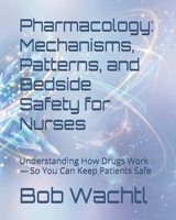 Pharmacology: Mechanisms, Patterns, and Bedside Safety for Nurses: Understanding How Drugs Work — So You Can Keep Patients Safe (TLG Global Nursing Success Series) B0H76GSYWY Book Cover