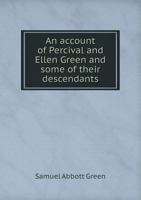 An Account of Percival and Ellen Green and Some of Their Descendants 1014941989 Book Cover