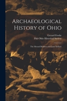 Archaeological History of Ohio: The Mound Builders and Later Indians 1016488718 Book Cover