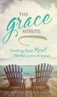 Grace Minute : Finding Your Rest in the Love of Jesus 1637928475 Book Cover