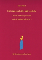 Ich tr?um von Kaffee und von Liebe: Klatsch- und Tratschgeschichten sowie die geheimen Gedichte an ... 3756814858 Book Cover
