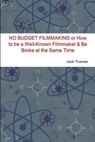 No Budget Filmmaking or How to Be a Well-Known Filmmaker & Be Broke at the Same Time 1300615184 Book Cover