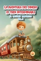 EL TREN INTERMINABLE: EL INTERÉS COMPUESTO (LA AVENTURA DEL DINERO) (Spanish Edition) B0G6FPMXQ9 Book Cover
