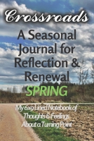 Crossroads - A Seasonal Journal for Reflection and Renewal - SPRING: My 6x9 Lined Notebook of Thoughts & Feelings About a Turning Point 1989686184 Book Cover