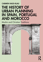 The History of Urban Planning in Spain, Portugal and Morocco: Muslim and Christian Traditions 1032575972 Book Cover