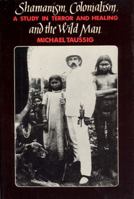 Shamanism, Colonialism, and the Wild Man: A Study in Terror and Healing