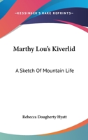 Marthy Lou's Kiverlid: A Sketch Of Mountain Life 1163150053 Book Cover