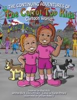 Continuing Adventures of the Carrot Top Kids: Cartoon World! 0578407191 Book Cover