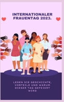 Internationaler Frauentag 2023.: Lesen Sie Geschichte, Vorteile und warum dieser Tag gefeiert wird B0BXN226KS Book Cover