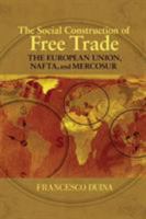 Social Construction of Free Trade: The European Union, NAFTA, and Mercosur 0691133786 Book Cover