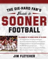 The Die-Hard Fan's Guide to Sooner Football 1596985305 Book Cover