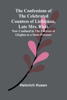 The Confessions of the Celebrated Countess of Lichtenau, Late Mrs. Rietz; Now Confined in the Fortress of Gloglau as a State-prisoner 9369056068 Book Cover
