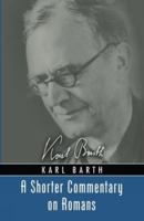 A Shorter Commentary on Romans by Karl Barth: With an Introductory Essay by Maico Michielin (Barth Studies) 1620325268 Book Cover