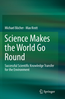 Science Makes the World Go Round: Successful Scientific Knowledge Transfer for the Environment 3319340778 Book Cover