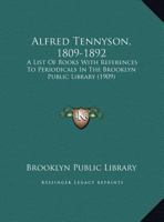 Alfred Tennyson, 1809-1892; A List of Books with References to Periodicals in the Brooklyn Public Li 0526486589 Book Cover