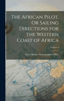 The African Pilot, Or Sailing Directions for the Western Coast of Africa; Volume I 1016765924 Book Cover