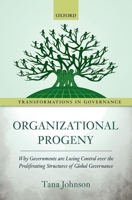 Organizational Progeny: Why Governments Are Losing Control Over the Proliferating Structures of Global Governance 0198717792 Book Cover