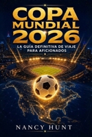 Copa Mundial 2026: La Guía Definitiva de Viaje para Aficionados (Spanish Edition) B0H1GX4X88 Book Cover