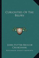 Curiosities Of The Belfry 137751742X Book Cover