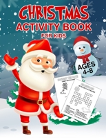 Christmas Activity Book For Kids Ages 4-8: A Fun Random Activity Pages For Learning, Coloring, Connect The Dots, Complete The Puzzle, Word Search, Spot The Difference, Jokes and Much More! 1712940430 Book Cover