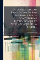de La Grossesse Au Point de Vue de Son Influence Sur La Constitution Physiologique Et Pathologique de La Femme... 201994247X Book Cover