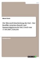 Die Mircosoft-Entscheidung des EuG - Der Konflikt zwischen Kartell- und Immaterialg�terrecht EuG, Urteil vom 17.09.2007, T-201/04 3640211987 Book Cover