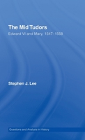 The Mid Tudors: Edward VI and Mary, 1547-1558 (Questions and Analysis in History) 0415302153 Book Cover