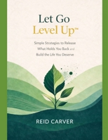 Let Go ? Level Up™: Simple Strategies to Release What Holds You Back and Build the Life You Deserve (Let Go ? Level Up™ Series) B0GH7WB6MY Book Cover