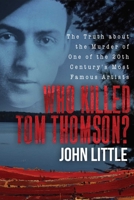 Who Killed Tom Thomson?: The Truth about the Murder of One of the 20th Century's Most Famous Artists 1510733388 Book Cover