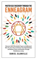 Master Self Discovery Through the Enneagram: Discover the 9 Personality Types to Understand Who You Are, How to Enhance Your Relationships and Reduce Stress and Anxiety Through Mindfulness Living 1990283004 Book Cover