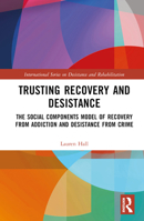Trusting Recovery and Desistance: The Social Components Model of Recovery from Addiction and Desistance from Crime 0367743477 Book Cover