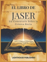 EL LIBRO DE JASER: Un Comentario Sobre la Crónica Recta (Spanish Edition) B0DPZPTCWS Book Cover