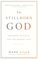 The Stillborn God: Religion, Politics, and the Modern West 1400079136 Book Cover